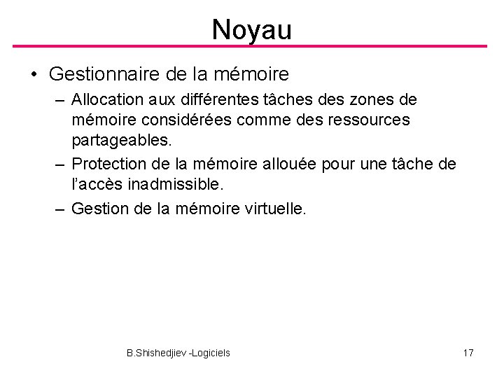 Noyau • Gestionnaire de la mémoire – Allocation aux différentes tâches des zones de