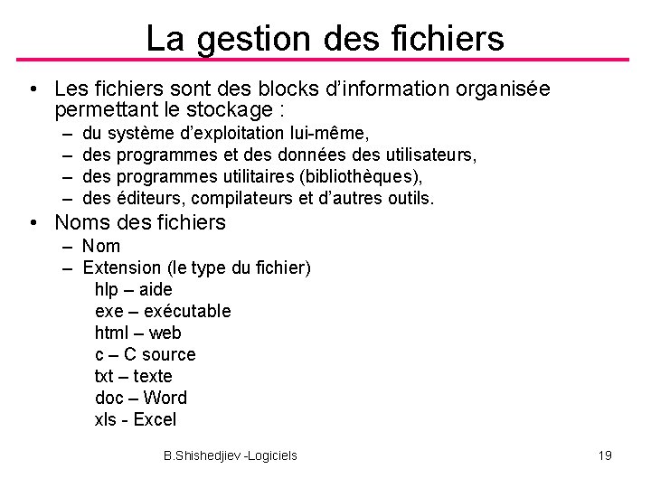 La gestion des fichiers • Les fichiers sont des blocks d’information organisée permettant le