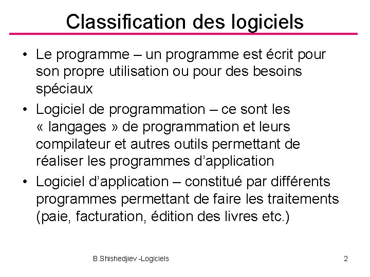 Classification des logiciels • Le programme – un programme est écrit pour son propre