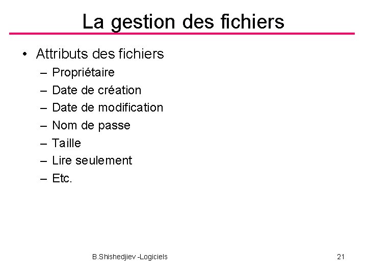La gestion des fichiers • Attributs des fichiers – – – – Propriétaire Date