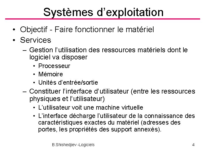 Systèmes d’exploitation • Objectif - Faire fonctionner le matériel • Services – Gestion l’utilisation