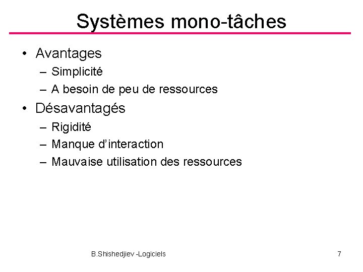 Systèmes mono-tâches • Avantages – Simplicité – A besoin de peu de ressources •