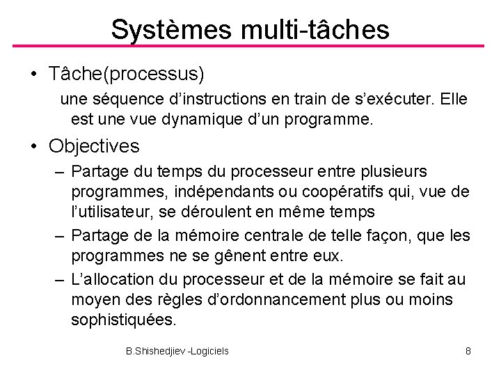 Systèmes multi-tâches • Tâche(processus) une séquence d’instructions en train de s’exécuter. Elle est une