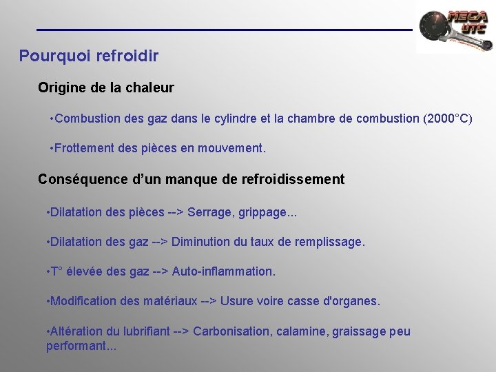 Pourquoi refroidir Origine de la chaleur • Combustion des gaz dans le cylindre et