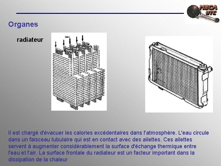 Organes radiateur Il est chargé d'évacuer les calories excédentaires dans l'atmosphère. L'eau circule dans