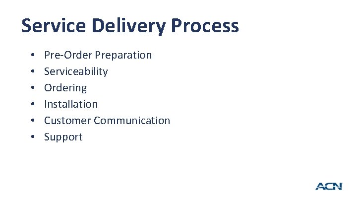 Service Delivery Process • • • 13 Pre-Order Preparation Serviceability Ordering Installation Customer Communication