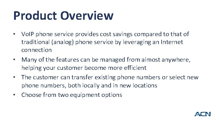 Product Overview • Vo. IP phone service provides cost savings compared to that of