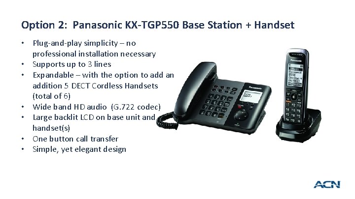 Option 2: Panasonic KX-TGP 550 Base Station + Handset • Plug-and-play simplicity – no