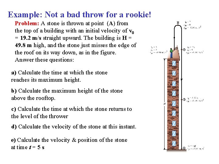 Example: Not a bad throw for a rookie! Problem: A stone is thrown at