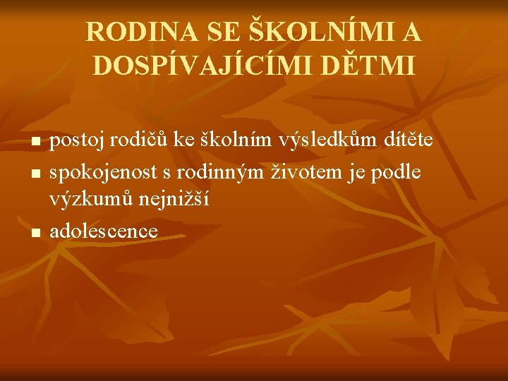 RODINA SE ŠKOLNÍMI A DOSPÍVAJÍCÍMI DĚTMI n n n postoj rodičů ke školním výsledkům