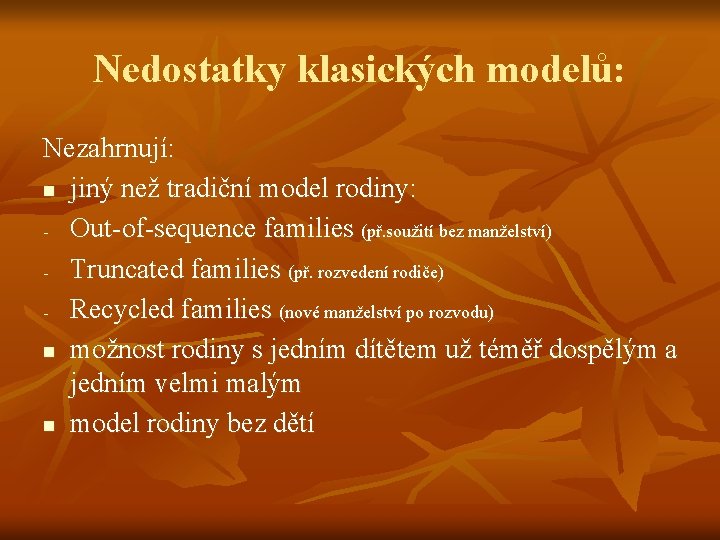 Nedostatky klasických modelů: Nezahrnují: n jiný než tradiční model rodiny: - Out-of-sequence families (př.