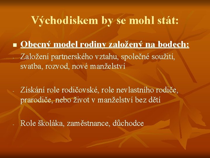 Východiskem by se mohl stát: n - - - Obecný model rodiny založený na