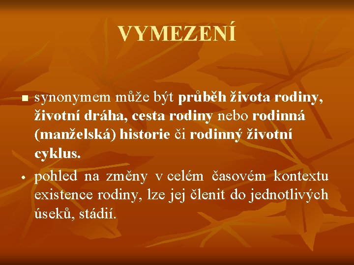 VYMEZENÍ n synonymem může být průběh života rodiny, životní dráha, cesta rodiny nebo rodinná