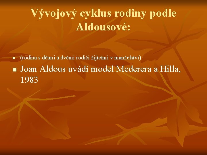 Vývojový cyklus rodiny podle Aldousové: n n (rodina s dětmi a dvěmi rodiči žijícími