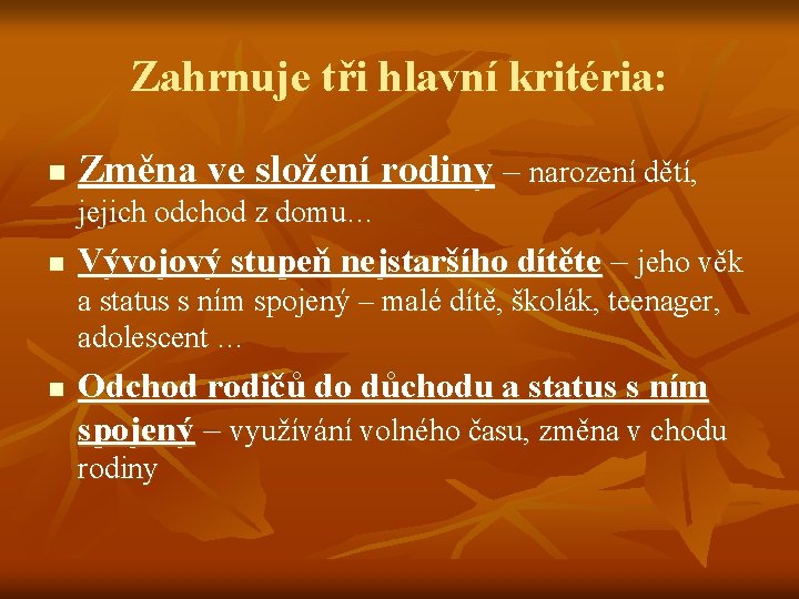 Zahrnuje tři hlavní kritéria: n Změna ve složení rodiny – narození dětí, jejich odchod