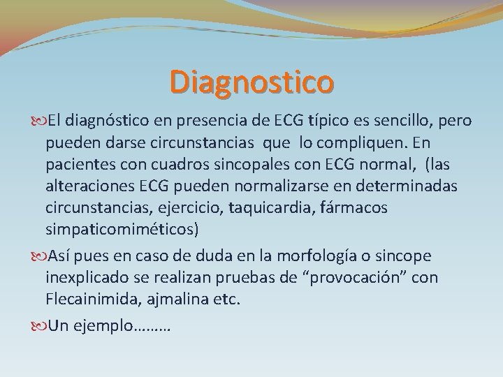 Diagnostico El diagnóstico en presencia de ECG típico es sencillo, pero pueden darse circunstancias