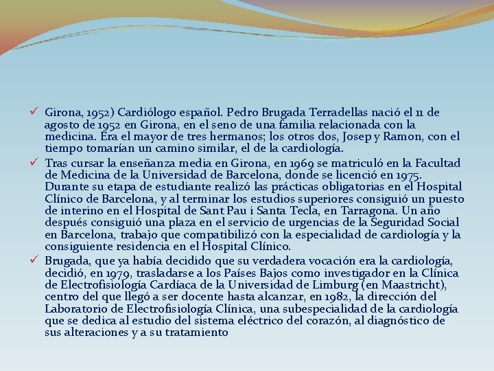 ü Girona, 1952) Cardiólogo español. Pedro Brugada Terradellas nació el 11 de agosto de