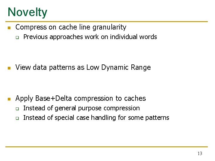 Novelty n Compress on cache line granularity q Previous approaches work on individual words