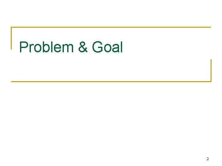Problem & Goal 2 