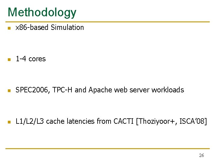 Methodology n x 86 -based Simulation n 1 -4 cores n SPEC 2006, TPC-H