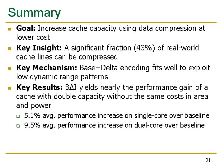 Summary n n Goal: Increase cache capacity using data compression at lower cost Key