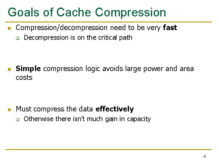 Goals of Cache Compression n Compression/decompression need to be very fast q n n