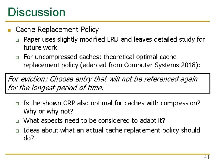 Discussion n Cache Replacement Policy q q Paper uses slightly modified LRU and leaves