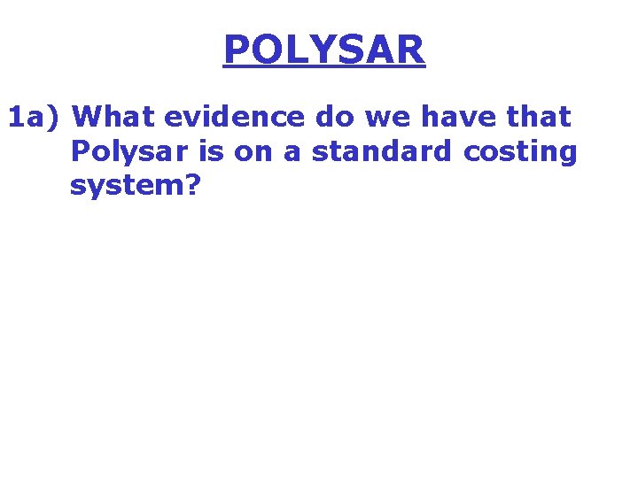 POLYSAR 1 a) What evidence do we have that Polysar is on a standard