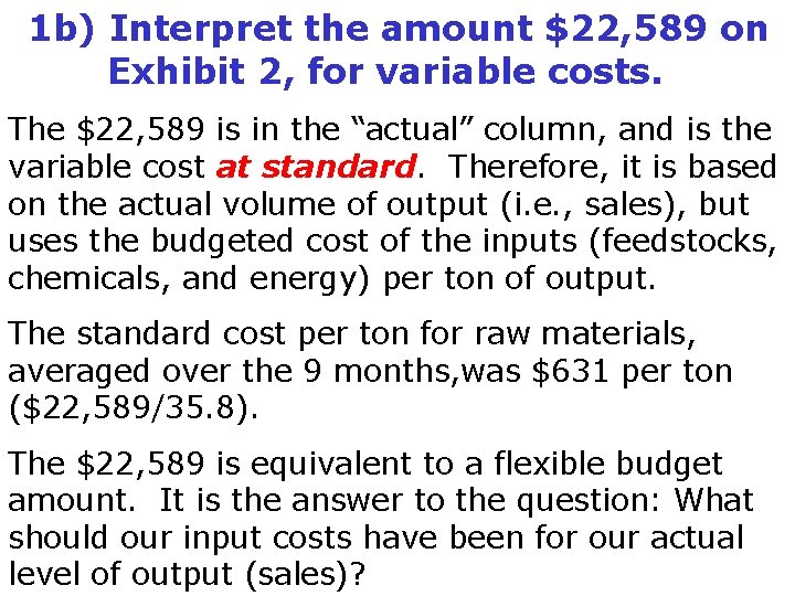1 b) Interpret the amount $22, 589 on Exhibit 2, for variable costs. The