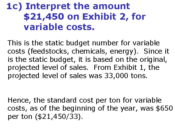 1 c) Interpret the amount $21, 450 on Exhibit 2, for variable costs. This