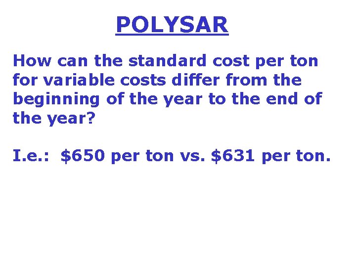 POLYSAR How can the standard cost per ton for variable costs differ from the