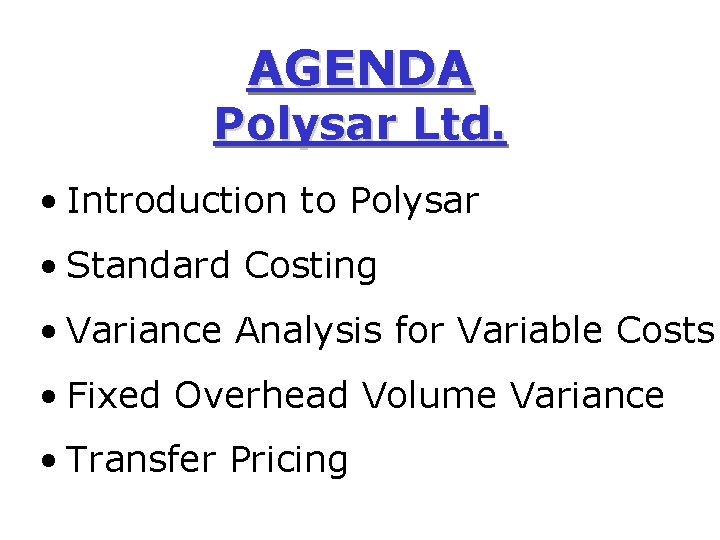 AGENDA Polysar Ltd. • Introduction to Polysar • Standard Costing • Variance Analysis for