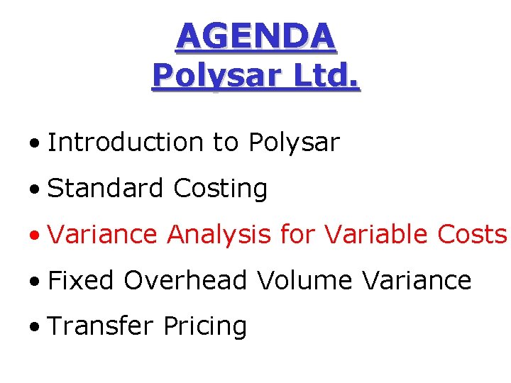 AGENDA Polysar Ltd. • Introduction to Polysar • Standard Costing • Variance Analysis for