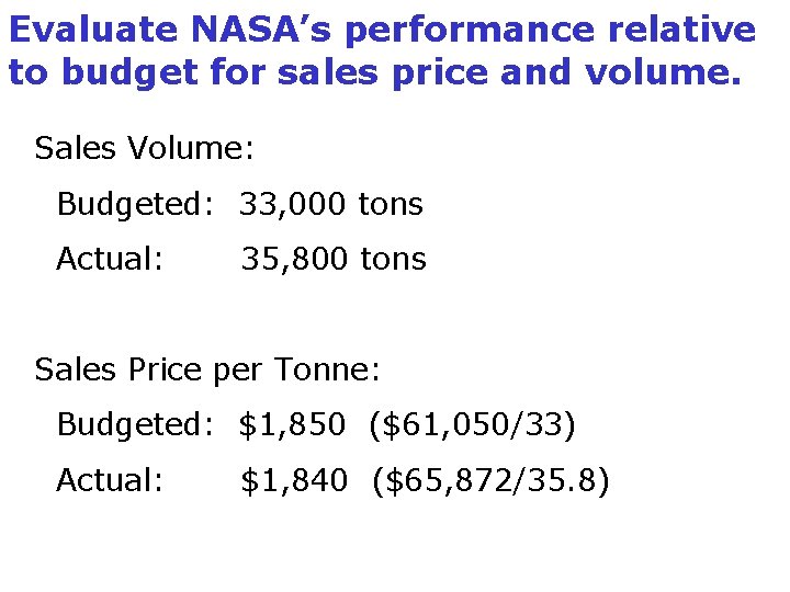 Evaluate NASA’s performance relative to budget for sales price and volume. Sales Volume: Budgeted: