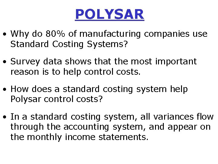 POLYSAR • Why do 80% of manufacturing companies use Standard Costing Systems? • Survey