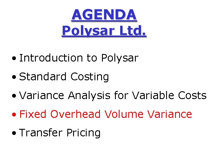 AGENDA Polysar Ltd. • Introduction to Polysar • Standard Costing • Variance Analysis for