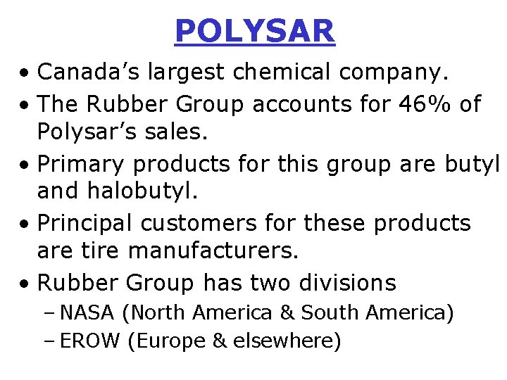 POLYSAR • Canada’s largest chemical company. • The Rubber Group accounts for 46% of