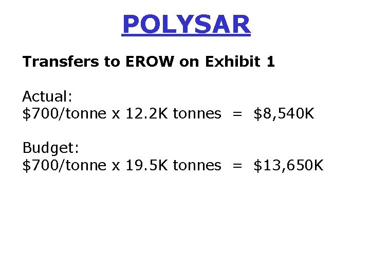 POLYSAR Transfers to EROW on Exhibit 1 Actual: $700/tonne x 12. 2 K tonnes
