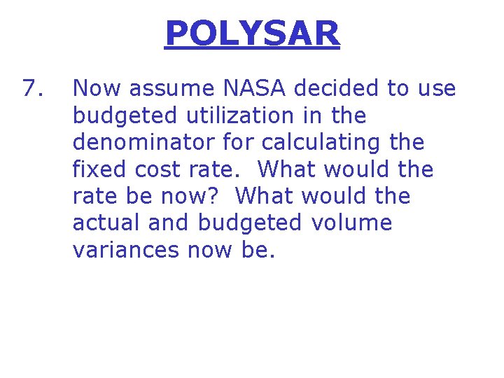 POLYSAR 7. Now assume NASA decided to use budgeted utilization in the denominator for