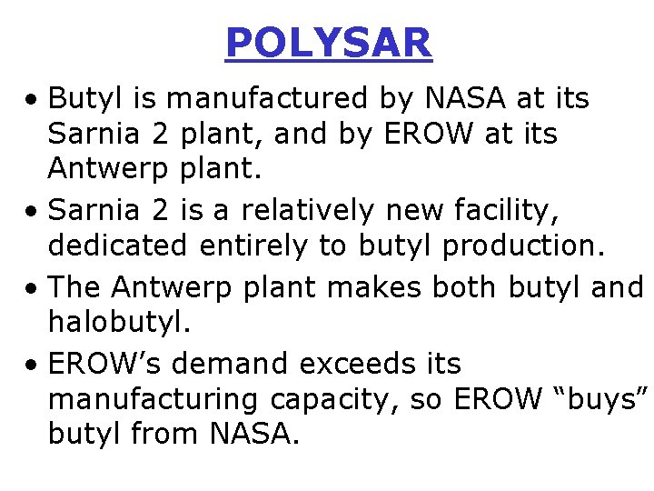POLYSAR • Butyl is manufactured by NASA at its Sarnia 2 plant, and by