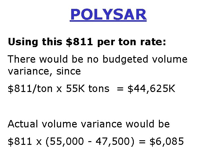 POLYSAR Using this $811 per ton rate: There would be no budgeted volume variance,