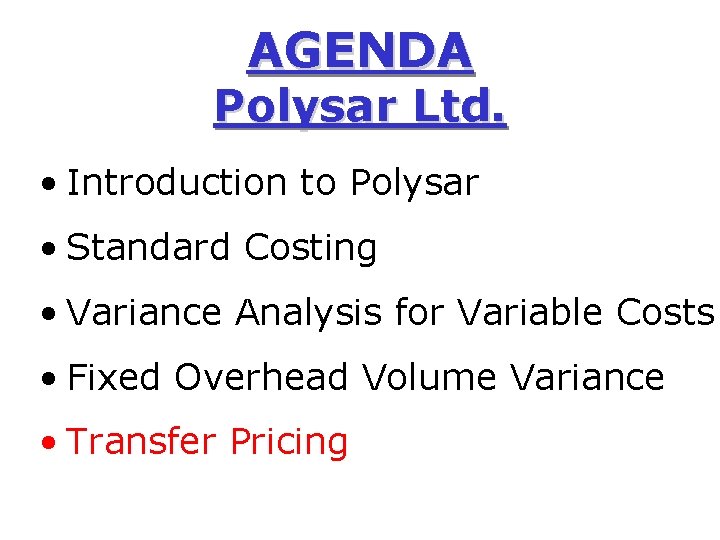 AGENDA Polysar Ltd. • Introduction to Polysar • Standard Costing • Variance Analysis for
