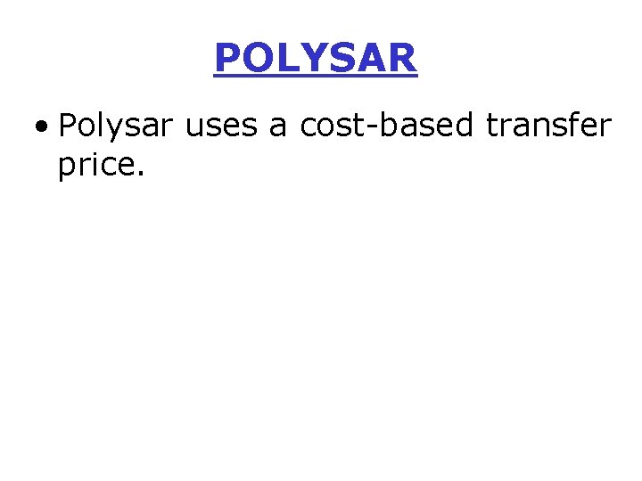 POLYSAR • Polysar uses a cost-based transfer price. 