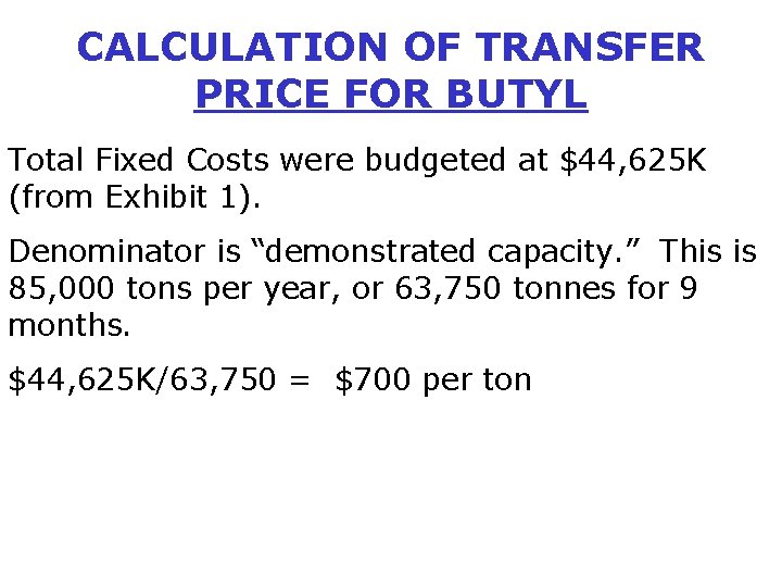 CALCULATION OF TRANSFER PRICE FOR BUTYL Total Fixed Costs were budgeted at $44, 625