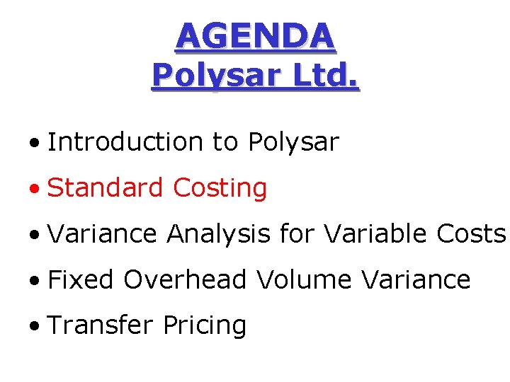 AGENDA Polysar Ltd. • Introduction to Polysar • Standard Costing • Variance Analysis for