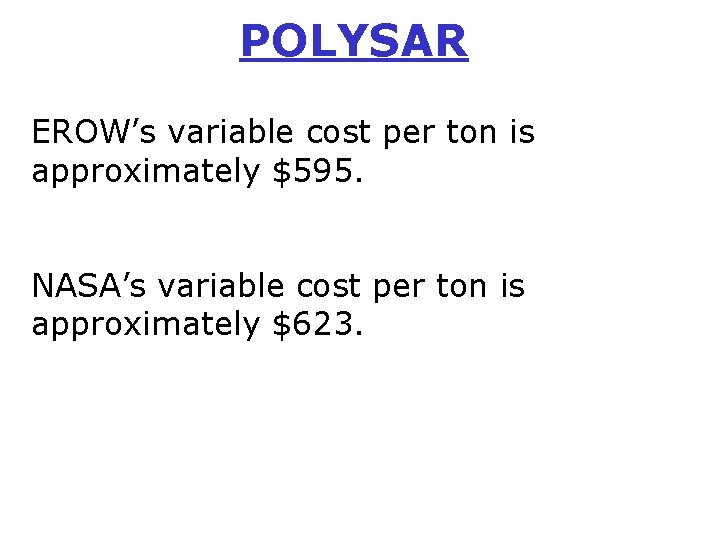POLYSAR EROW’s variable cost per ton is approximately $595. NASA’s variable cost per ton