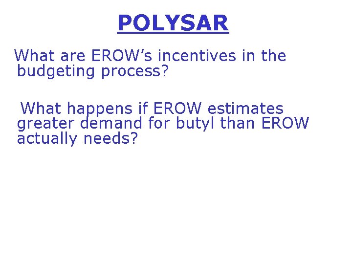POLYSAR What are EROW’s incentives in the budgeting process? What happens if EROW estimates