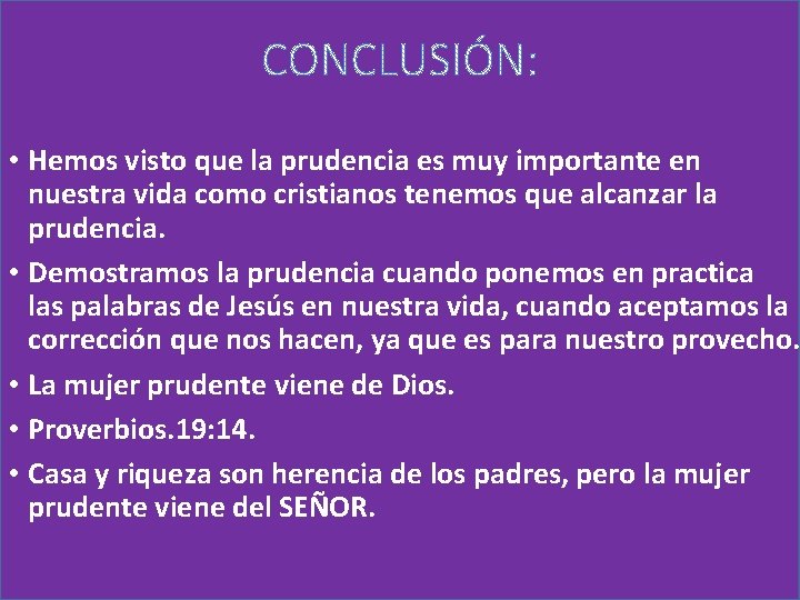  • Hemos visto que la prudencia es muy importante en nuestra vida como