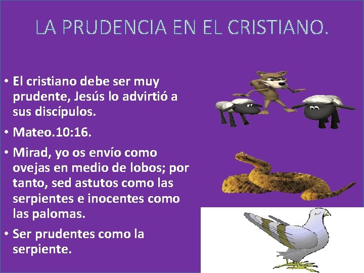  • El cristiano debe ser muy prudente, Jesús lo advirtió a sus discípulos.