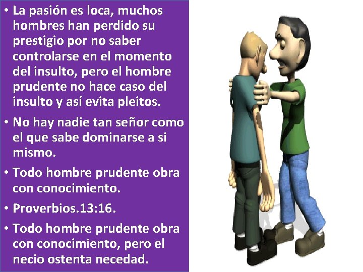 • La pasión es loca, muchos hombres han perdido su prestigio por no